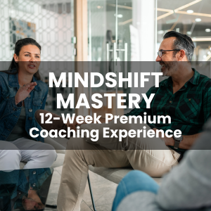 Mindshift Mastery – 12-Week Premium Coaching Experience