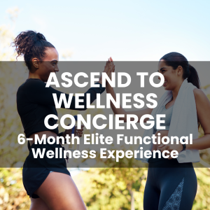 ASCEND to Wellness Concierge – 6-Month Elite Functional Wellness Experience